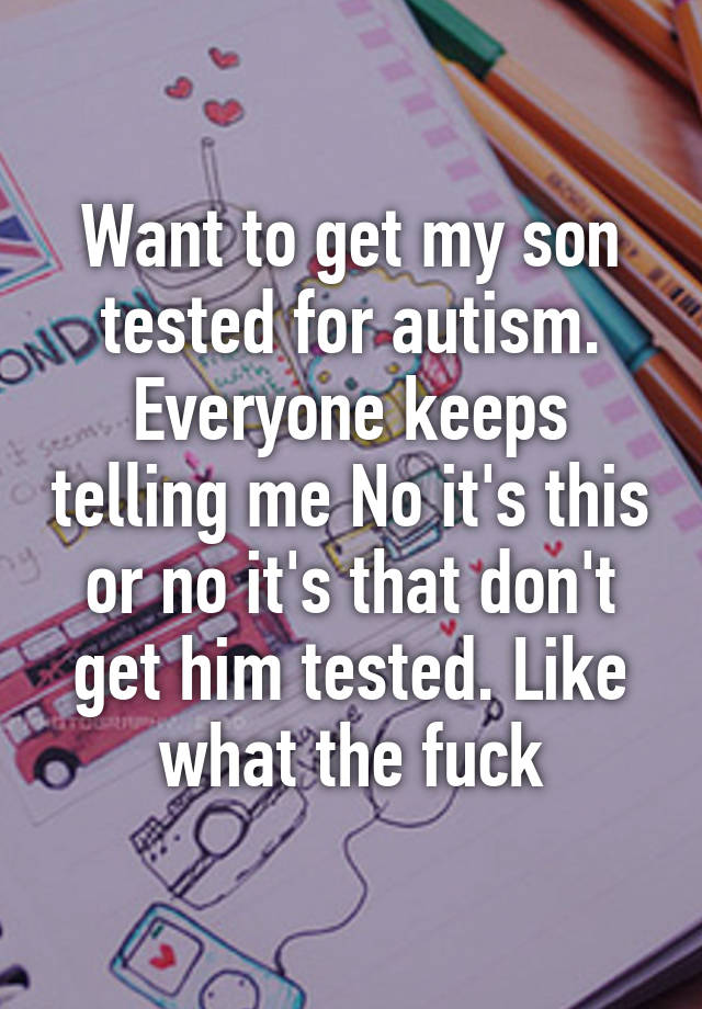 want-to-get-my-son-tested-for-autism-everyone-keeps-telling-me-no-it-s