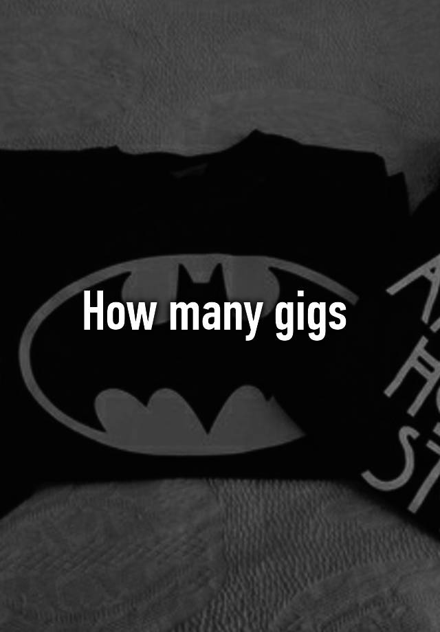 how-many-gigs