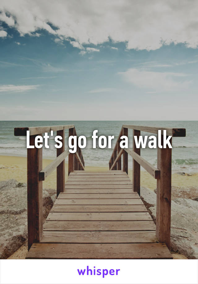 Let's go for a walk