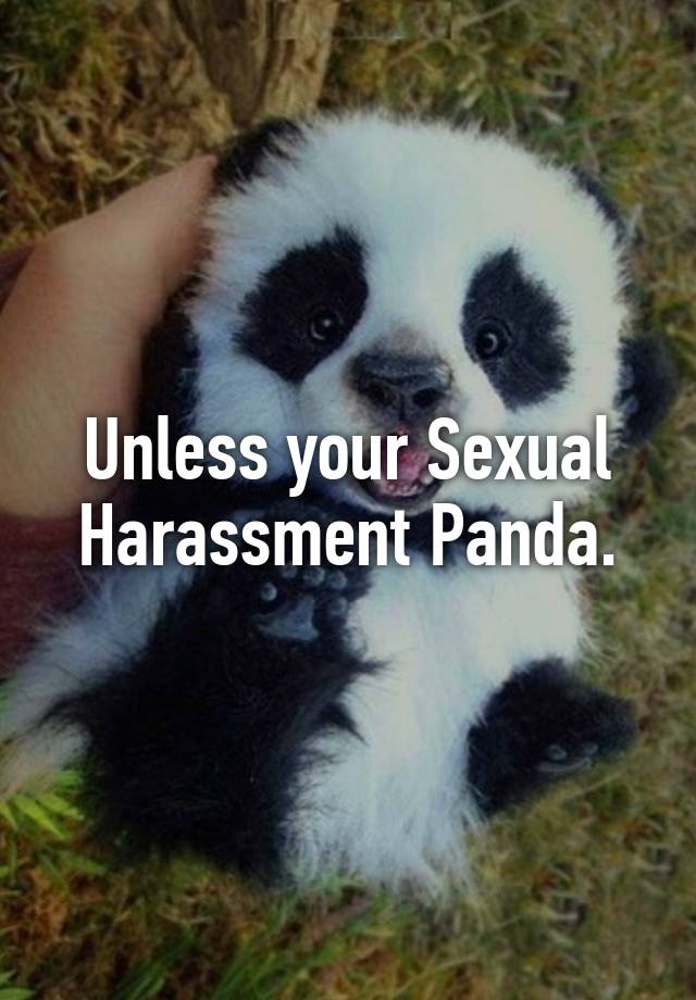 Unless Your Sexual Harassment Panda 