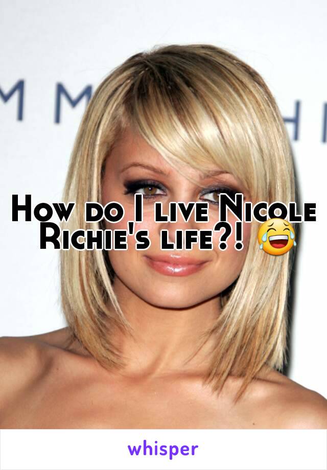 How do I live Nicole Richie's life?! 😂