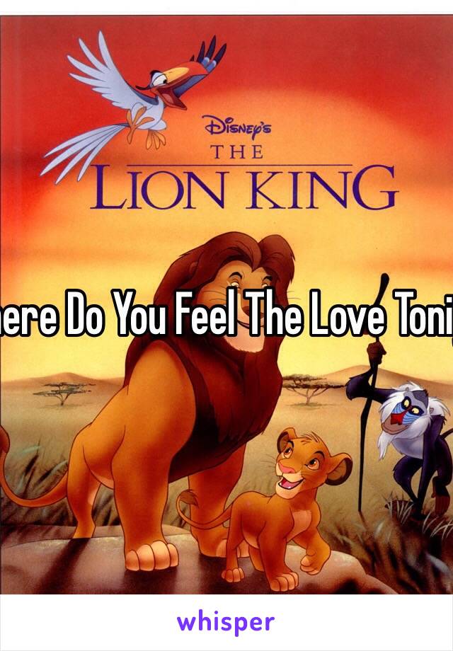 *you here Do You Feel The Love Tonight from The Lion King* nope. I feel no love here. 