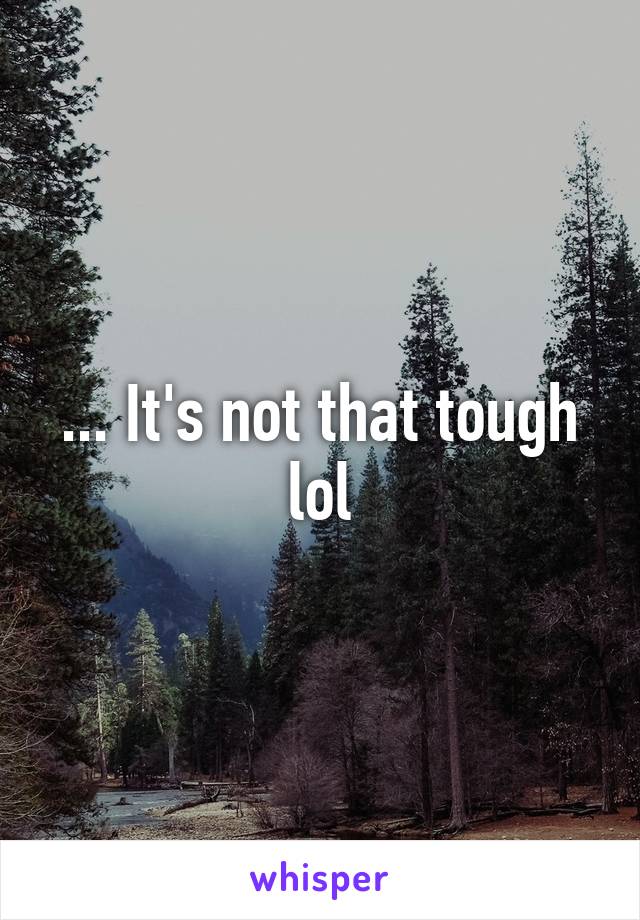 ... It's not that tough lol