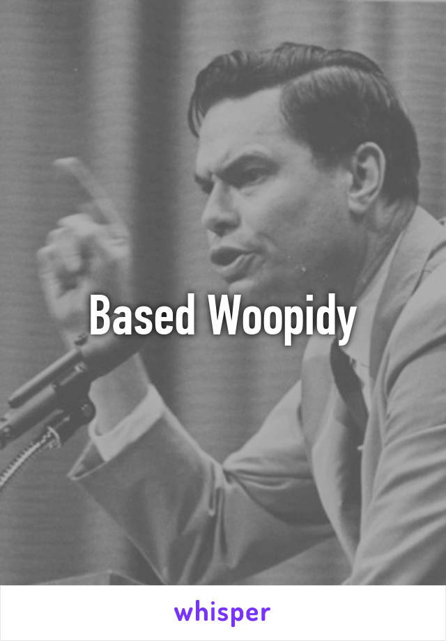 Based Woopidy