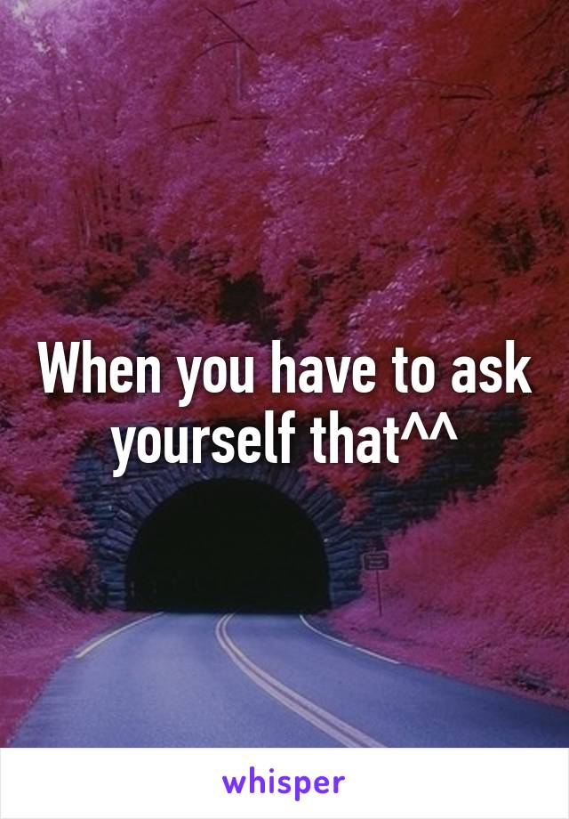 When you have to ask yourself that^^