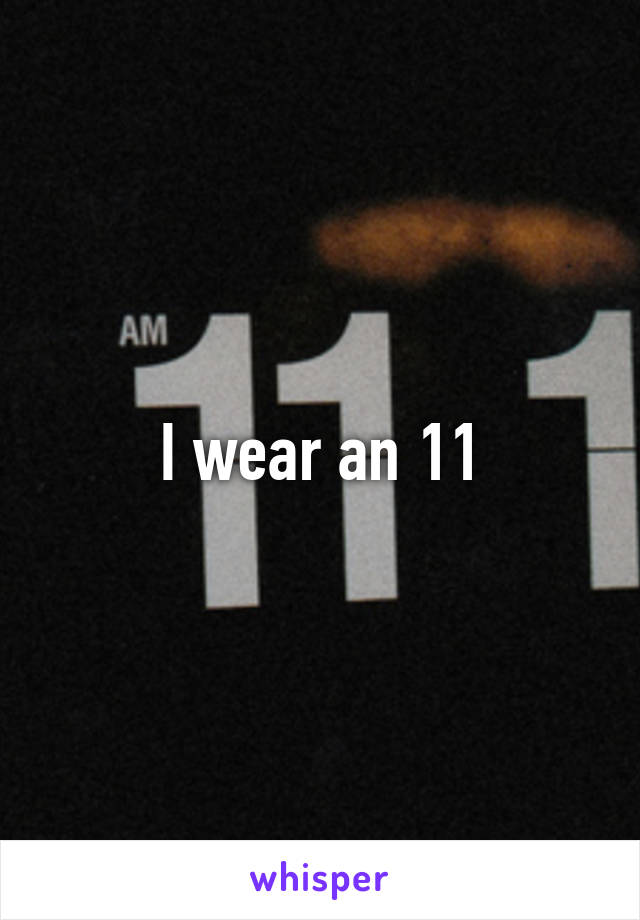 I wear an 11