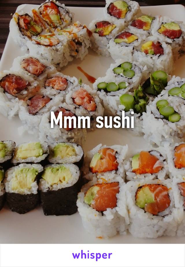 Mmm sushi
