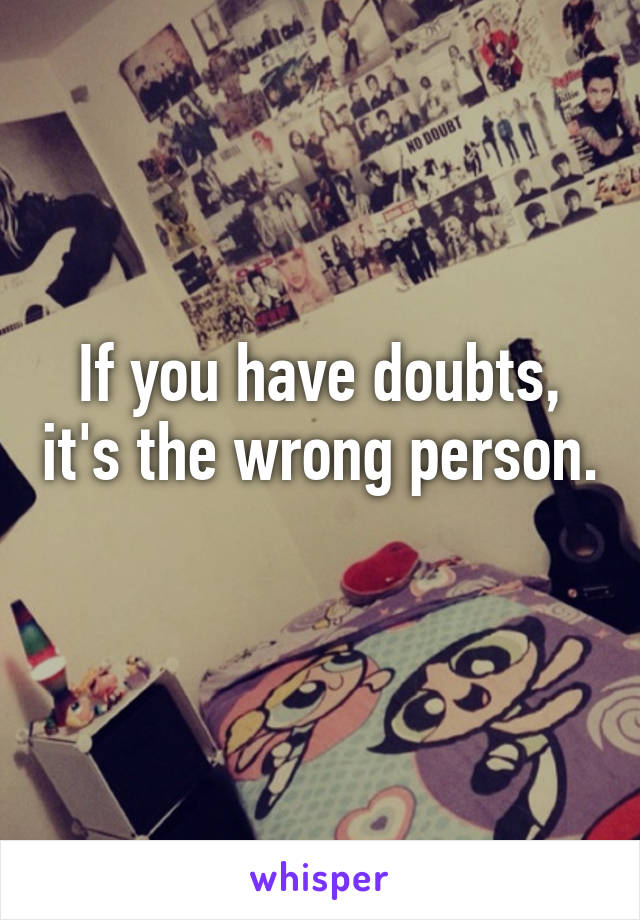 If you have doubts, it's the wrong person. 