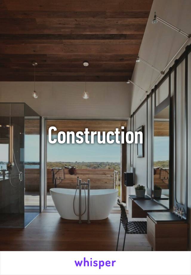 Construction