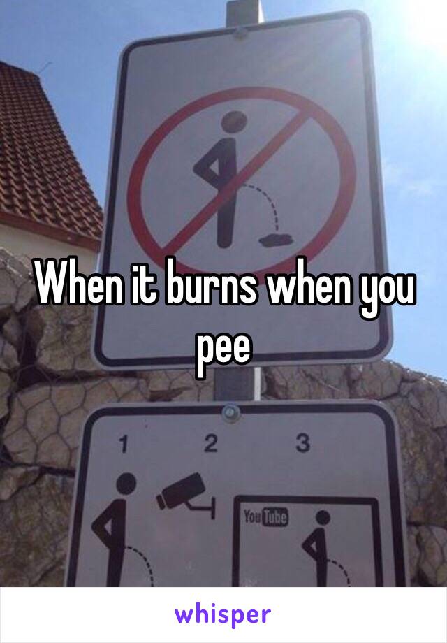 When it burns when you pee