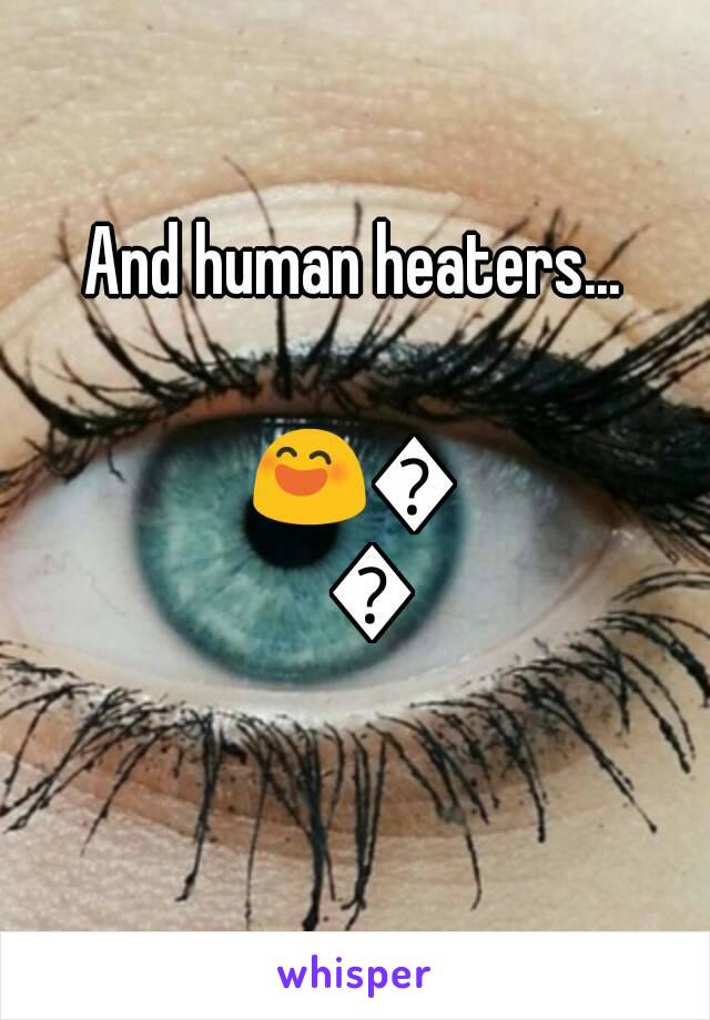 And human heaters...

😄😄😄