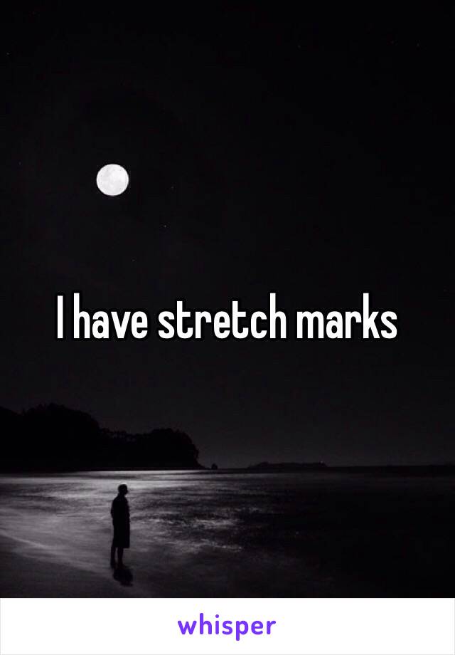 I have stretch marks