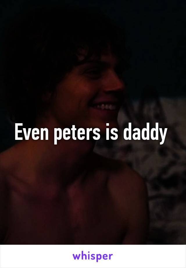 Even peters is daddy 