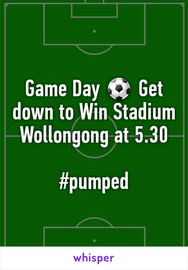 Game Day ⚽ Get down to Win Stadium Wollongong at 5.30 

#pumped 