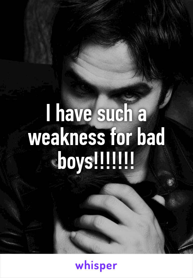 I have such a weakness for bad boys!!!!!!!