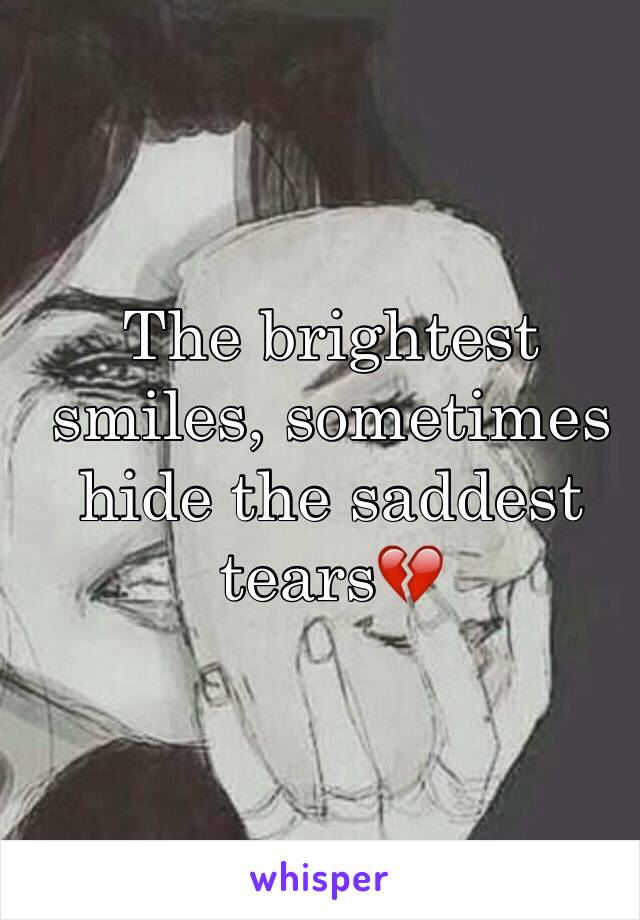 The brightest smiles, sometimes hide the saddest tears💔