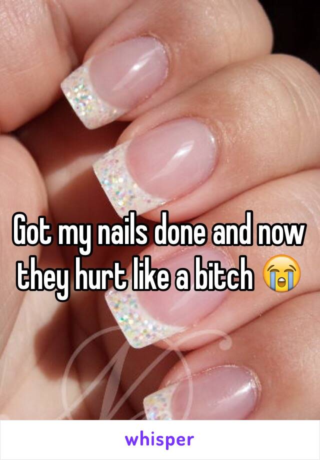Got my nails done and now they hurt like a bitch 😭