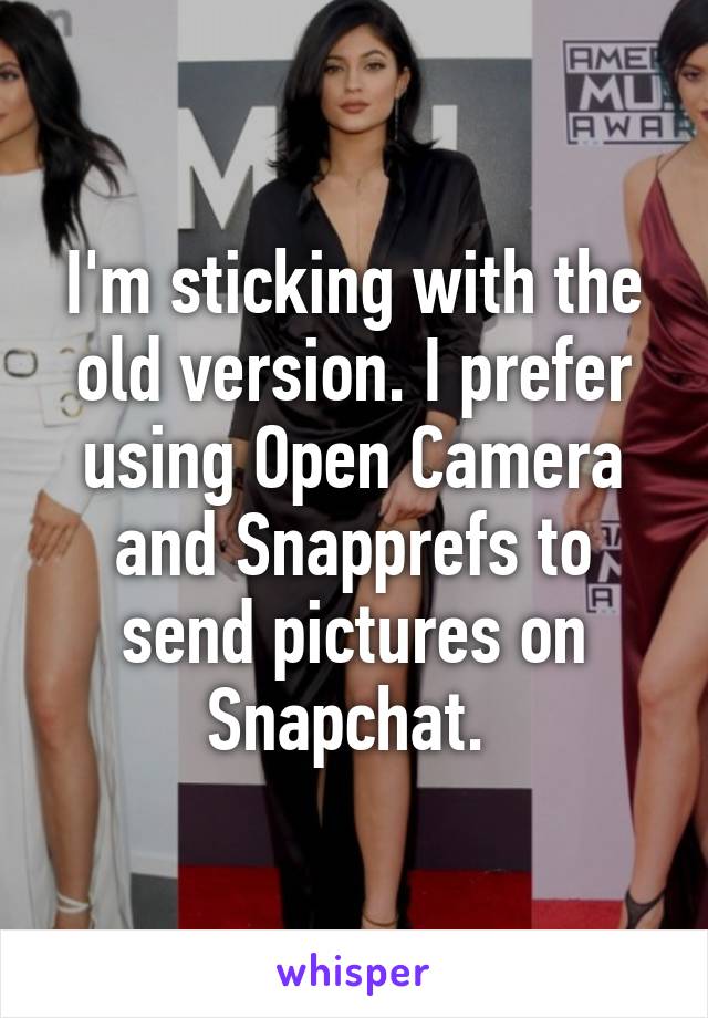 I'm sticking with the old version. I prefer using Open Camera and Snapprefs to send pictures on Snapchat. 