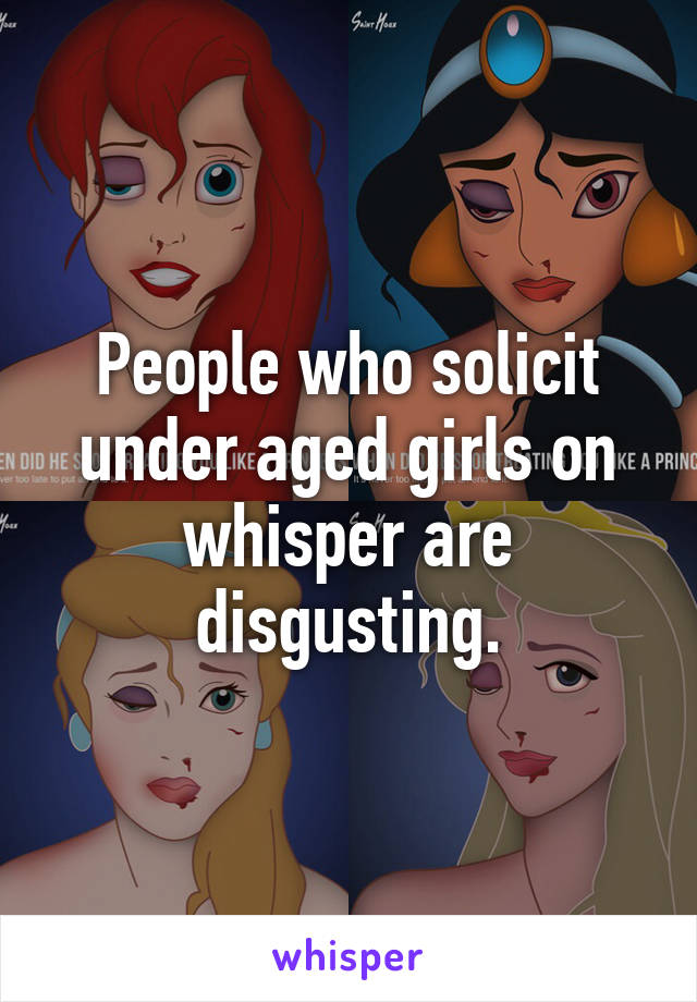 People who solicit under aged girls on whisper are disgusting.
