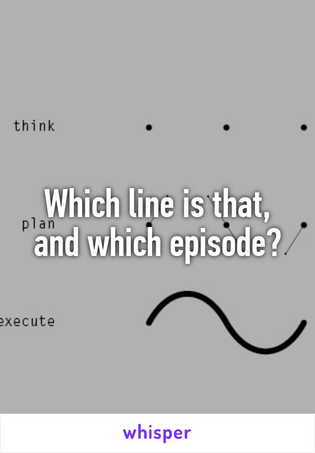 Which line is that, and which episode?