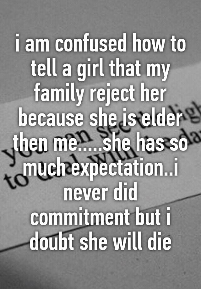 i-am-confused-how-to-tell-a-girl-that-my-family-reject-her-because-she