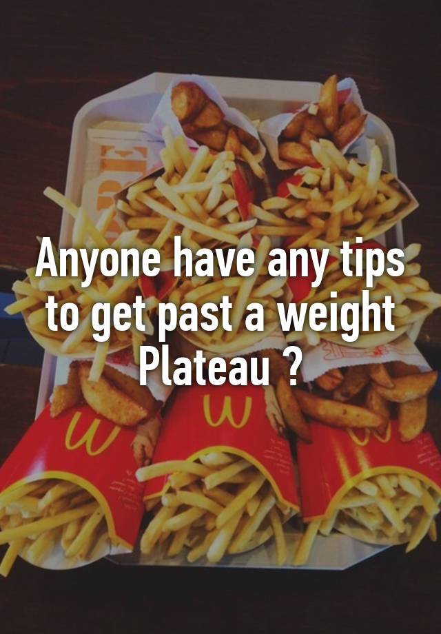 anyone-have-any-tips-to-get-past-a-weight-plateau