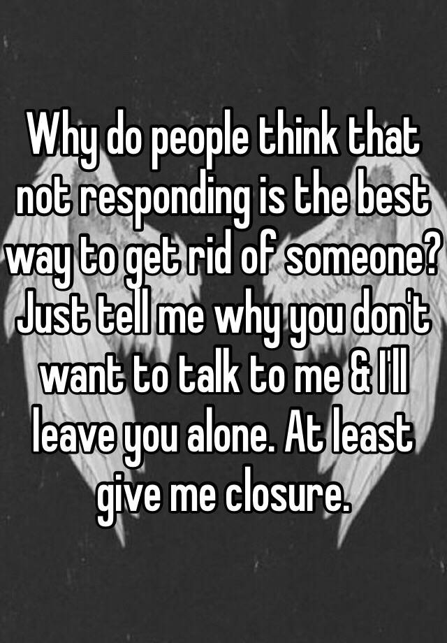 why-do-people-think-that-not-responding-is-the-best-way-to-get-rid-of