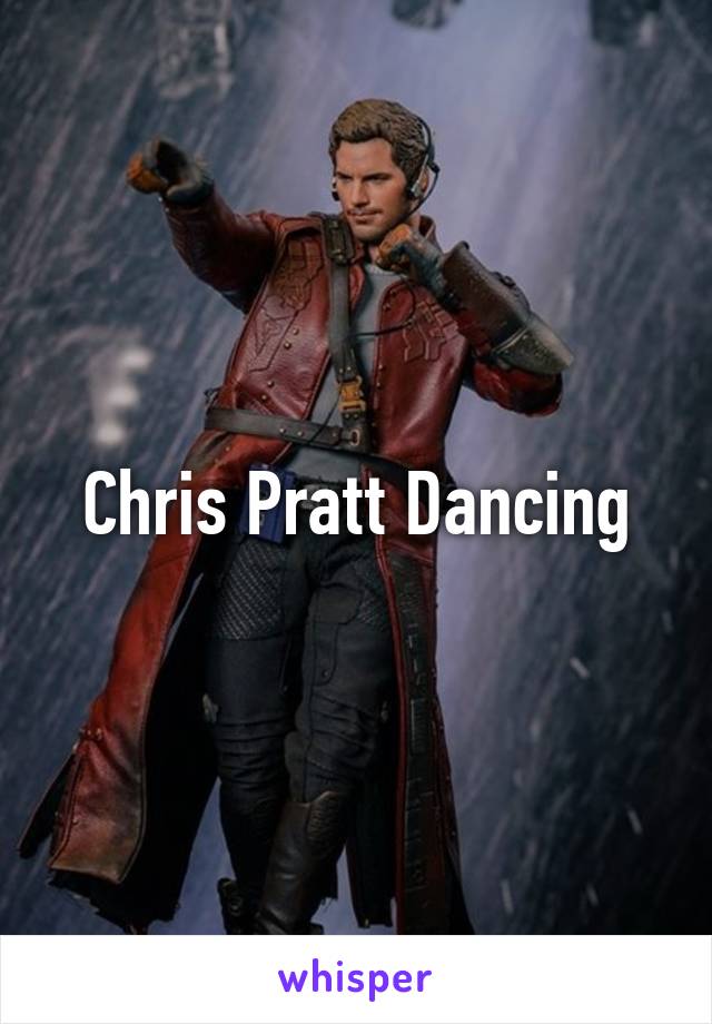 Chris Pratt Dancing