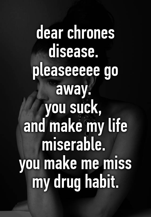 dear-chrones-disease-pleaseeeee-go-away-you-suck-and-make-my-life