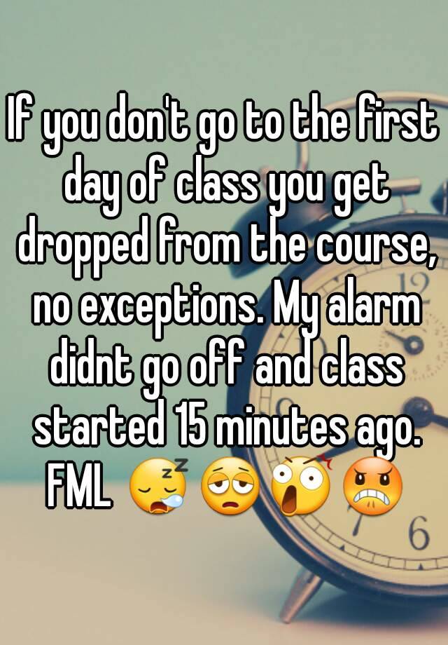 if-you-don-t-go-to-the-first-day-of-class-you-get-dropped-from-the