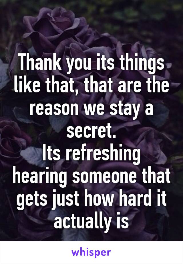 
Thank you its things like that, that are the reason we stay a secret.
Its refreshing hearing someone that gets just how hard it actually is