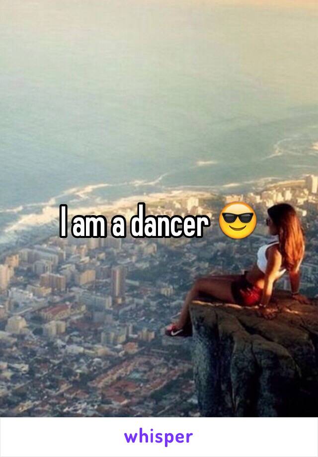 I am a dancer 😎