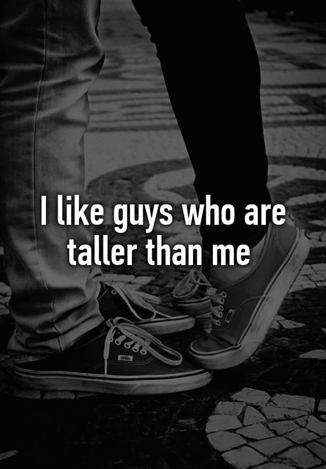 i-like-guys-who-are-taller-than-me