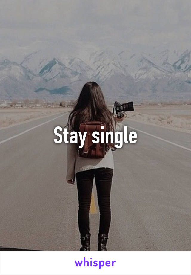 Stay single