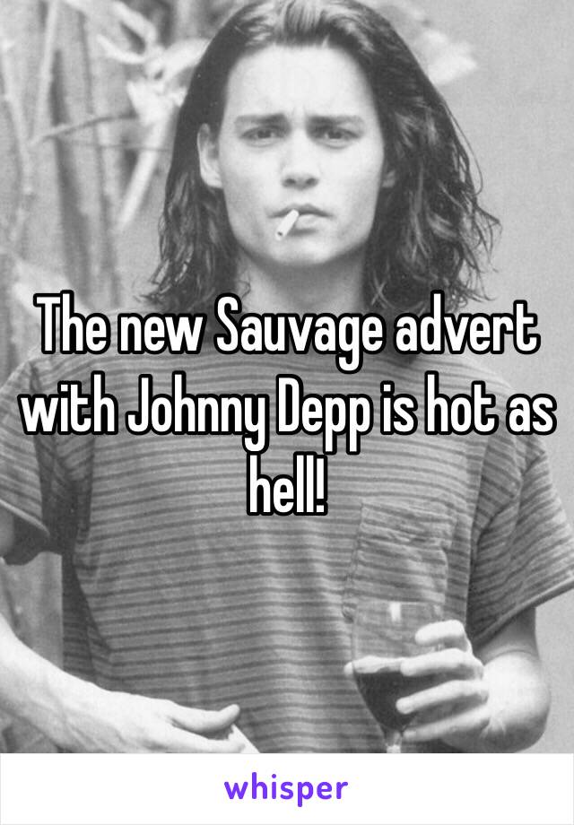 The new Sauvage advert with Johnny Depp is hot as hell! 