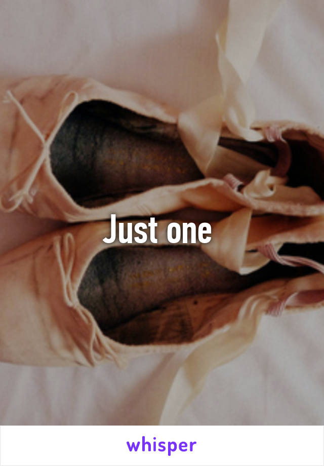 Just one 