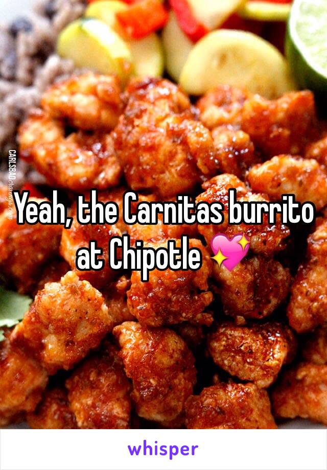 Yeah, the Carnitas burrito at Chipotle 💖