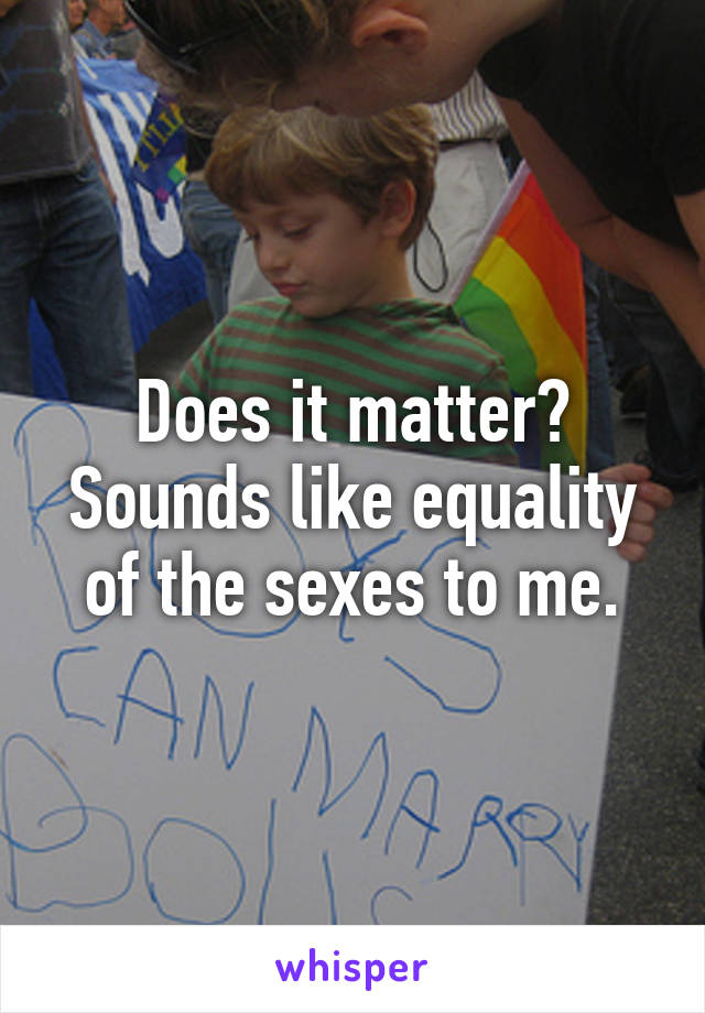 Does it matter? Sounds like equality of the sexes to me.