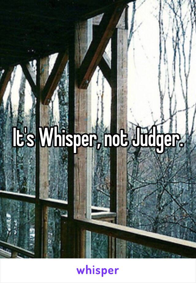 It's Whisper, not Judger. 
