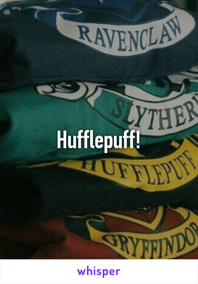 Hufflepuff!