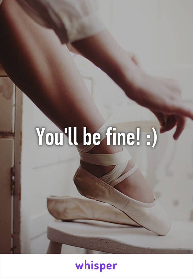 You'll be fine! :)