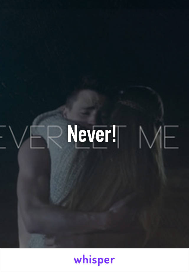 Never! 