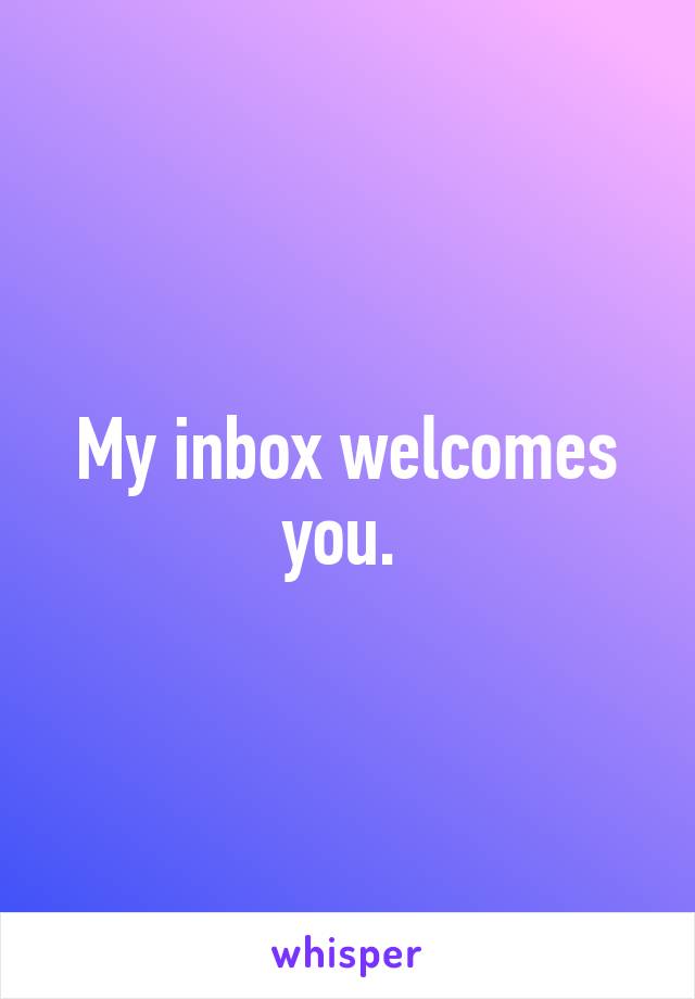 My inbox welcomes you. 