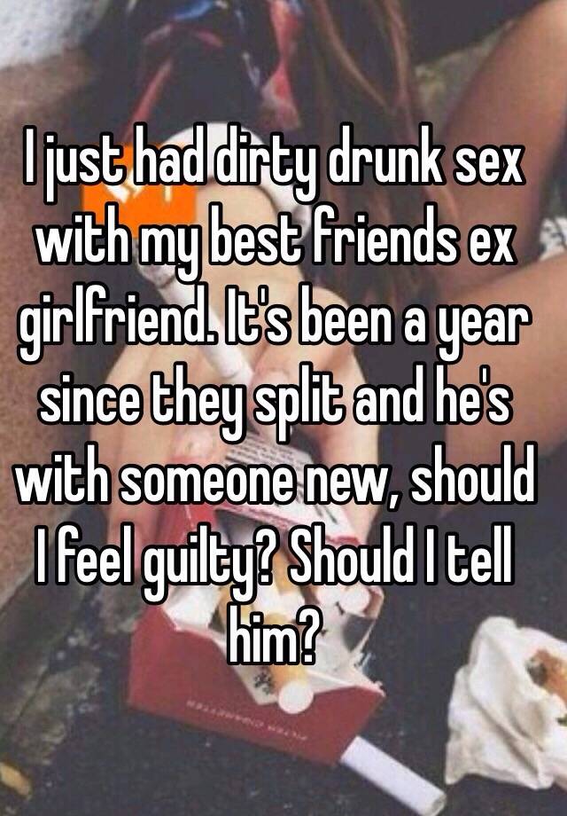 I just had dirty drunk sex with my best friends ex girlfriend photo