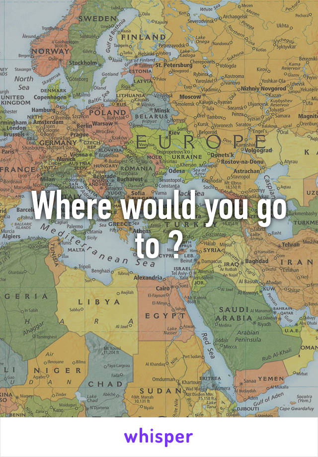 Where would you go to ?