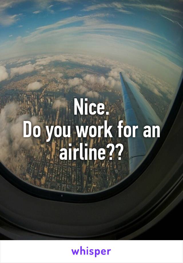 Nice.
Do you work for an airline??