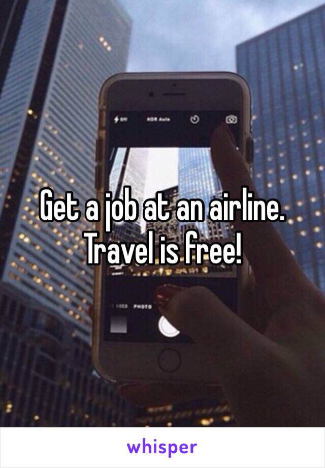 Get a job at an airline. 
Travel is free!