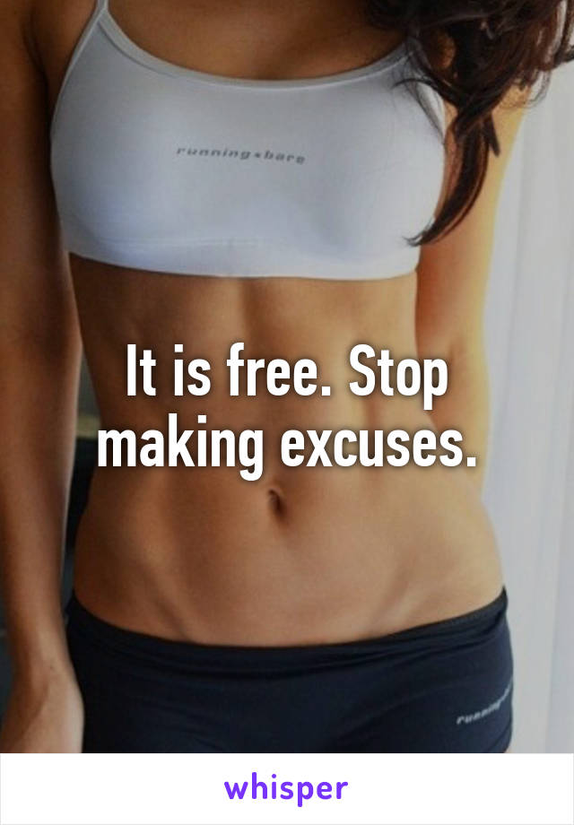 It is free. Stop making excuses.