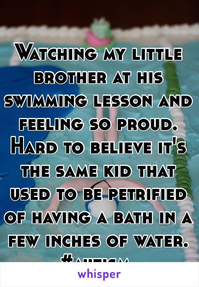 Watching my little brother at his swimming lesson and feeling so proud. Hard to believe it's the same kid that used to be petrified of having a bath in a few inches of water. 
#autism.