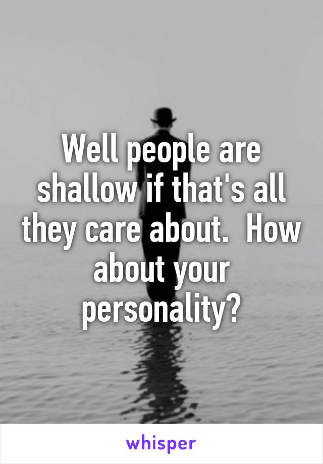 Well people are shallow if that's all they care about.  How about your personality?